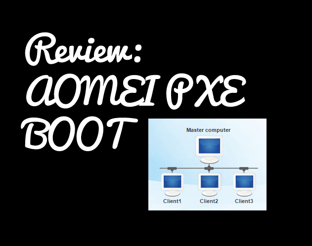 Irregularities idea Bishop AOMEI PXE Boot - Boot Multiple Diskless Computers (Review)