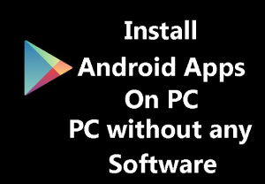 How to Install Android Apps on PC without any Software